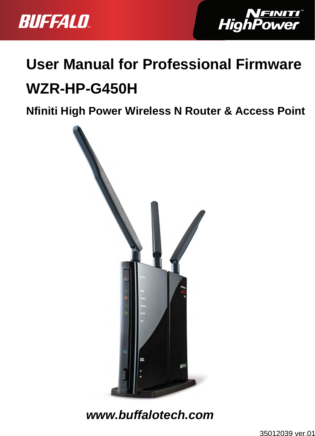   User Manual for Professional Firmware WZR-HP-G450H Nfiniti High Power Wireless N Router &amp; Access Point            www.buffalotech.com 35012039 ver.01