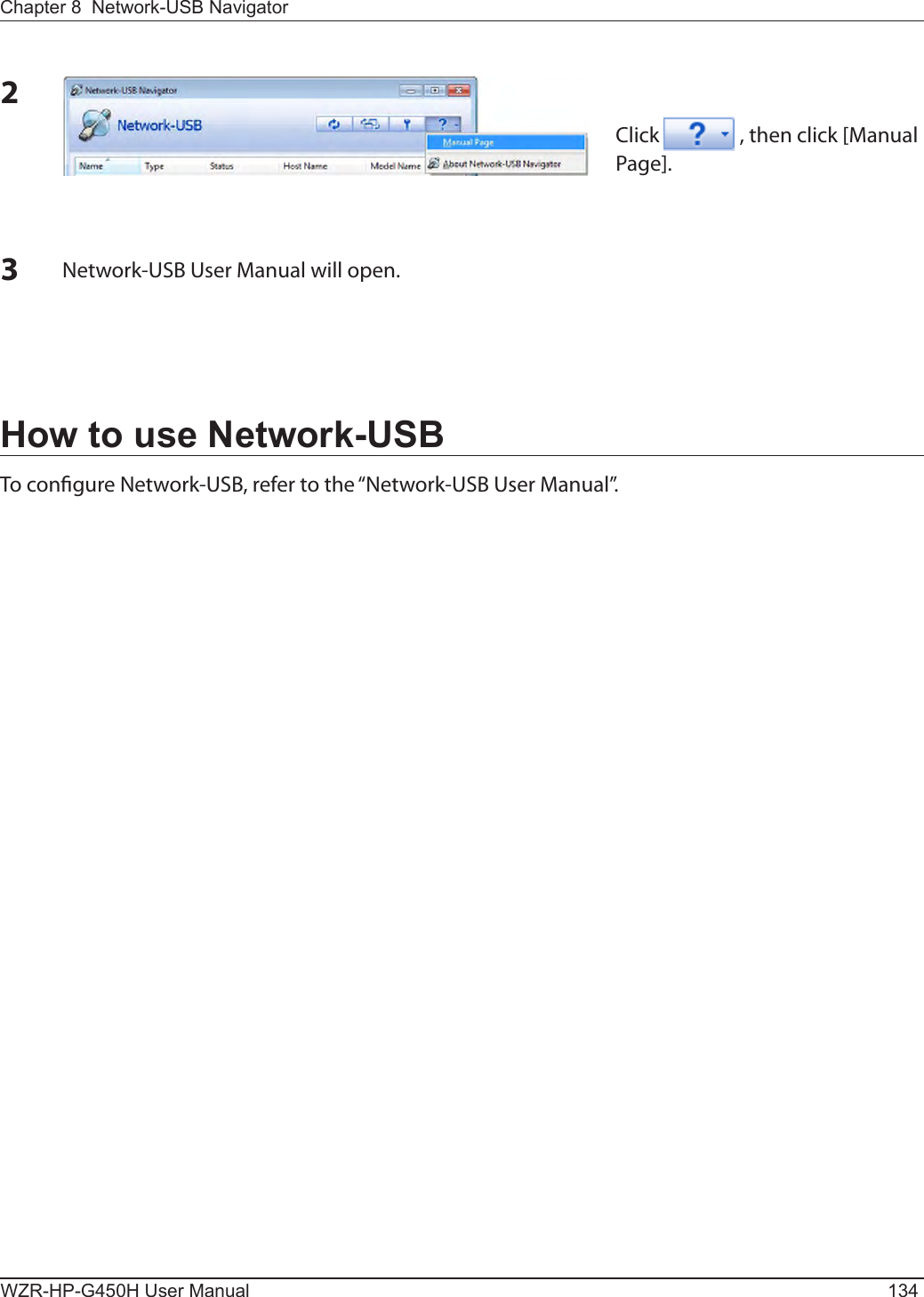 WZR-HP-G450H User Manual 134Chapter 8  Network-USB NavigatorHow to use Network-USBTo congure Network-USB, refer to the “Network-USB User Manual”.2Click   , then click [Manual Page]. 3Network-USB User Manual will open.