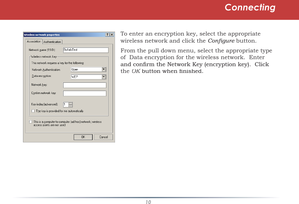 10ConnectingTo enter an encryption key, select the appropriate wireless network and click the &amp;RQÀJXUH button.HFrom the pull down menu, select the appropriate type of  Data encryption for the wireless network.  Enter DQGFRQÀUPWKH1HWZRUN.H\HQFU\SWLRQNH\&amp;OLFNtheOKEXWWRQZKHQÀQLVKHGK