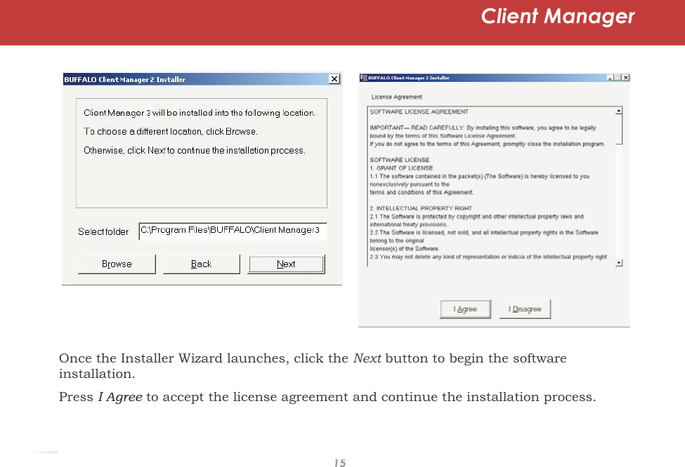 15Client ManagerOnce the Installer Wizard launches, click the Next button to begin the softwaretinstallation.Press,$JUHH to accept the license agreement and continue the installation process.H