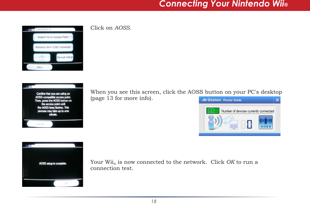 18Connecting Your Nintendo Wii®Click on AOSS.When you see this screen, click the AOSS button on your PC&apos;s desktop (page 13 for more info). Your Wii® is now connected to the network.  Click OK to run a connection test.  