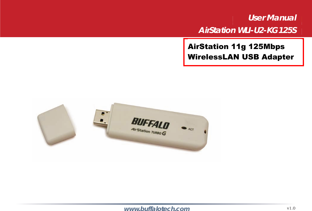 User ManualWireless 54 Mbps USB Adapter with Antenna  InterfaceWLI2-USB-G54www.buffalotech.com v1.0User ManualAirStation WLI-U2-KG125SAirStation 11g 125Mbps WirelessLAN USB Adapter