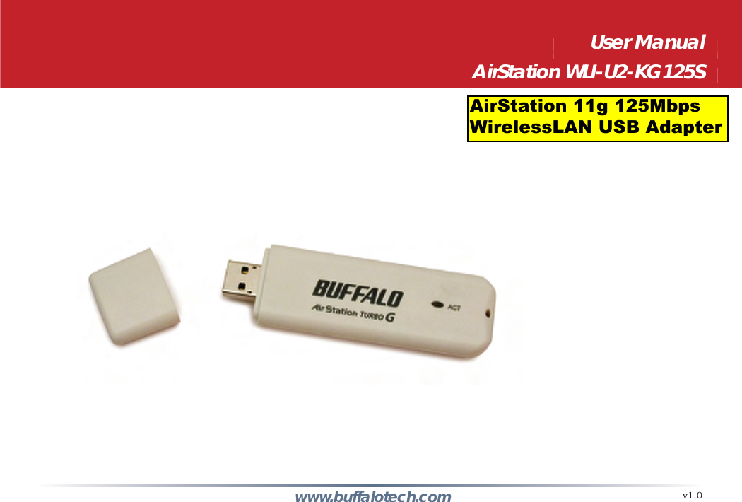 User ManualWireless 54 Mbps USB Adapter with Antenna  InterfaceWLI2-USB-G54www.buffalotech.com v1.0User ManualAirStation WLI-U2-KG125SAirStation 11g 125MbpsWirelessLAN USB Adapter