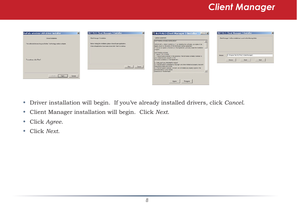 8Client Manager•  Driver installation will begin.  If you’ve already installed drivers, click Cancel.•  Client Manager installation will begin.  Click Next.  •  Click Agree.  •  Click Next.