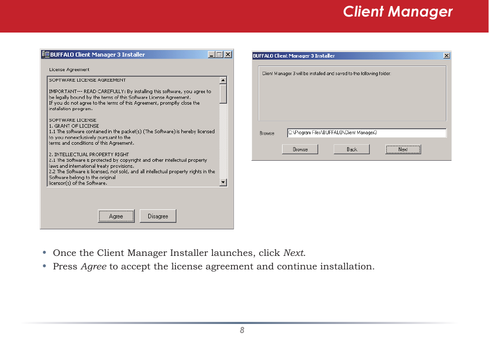 8Client Manager•  Once the Client Manager Installer launches, click Next.•  Press Agree to accept the license agreement and continue installation.