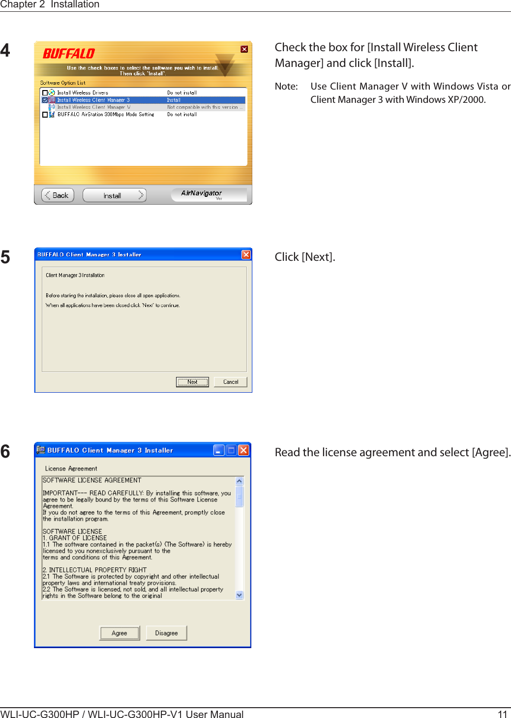 Chapter 2  InstallationWLI-UC-G300HP / WLI-UC-G300HP-V1 User Manual 114Check the box for [Install Wireless Client Manager] and click [Install].Note:  Use Client Manager V with Windows Vista or Client Manager 3 with Windows XP/2000.5Click [Next].6Read the license agreement and select [Agree].