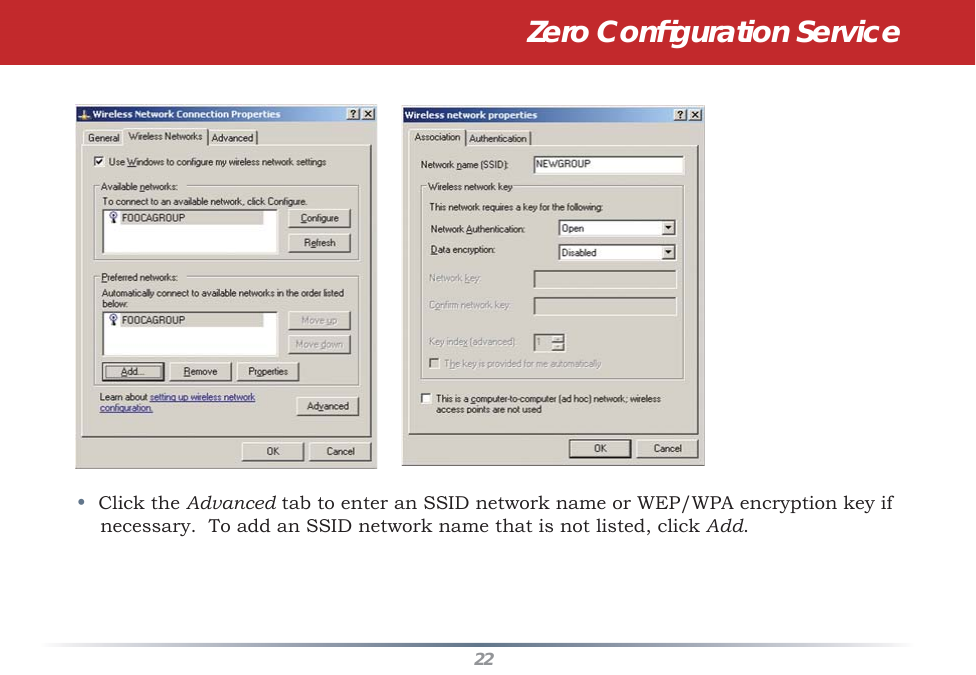 22•  Click the Advanced tab to enter an SSID network name or WEP/WPA encryption key if necessary.  To add an SSID network name that is not listed, click Add.Zero Conﬁ guration Service