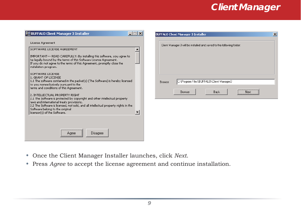 9Client Manager•  Once the Client Manager Installer launches, click Next.•  Press Agree to accept the license agreement and continue installation.