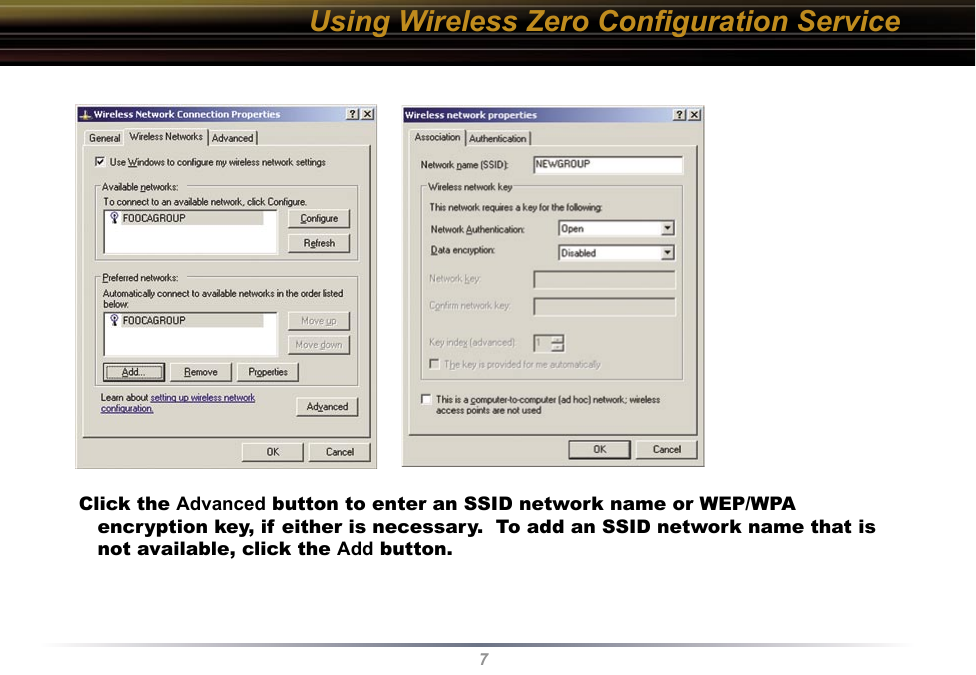 7Click the Advanced button to enter an SSID network name or WEP/WPA encryption key, if either is necessary.  To add an SSID network name that is not available, click the Add button.Using Wireless Zero Conﬁguration Service