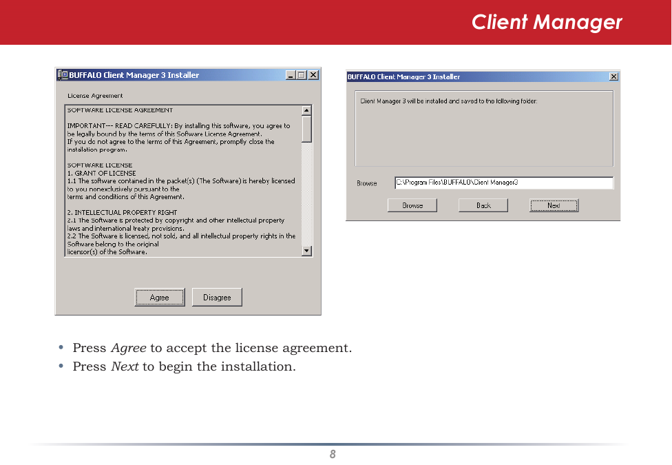 8Client Manager•  Press Agree to accept the license agreement.•  Press Next to begin the installation.