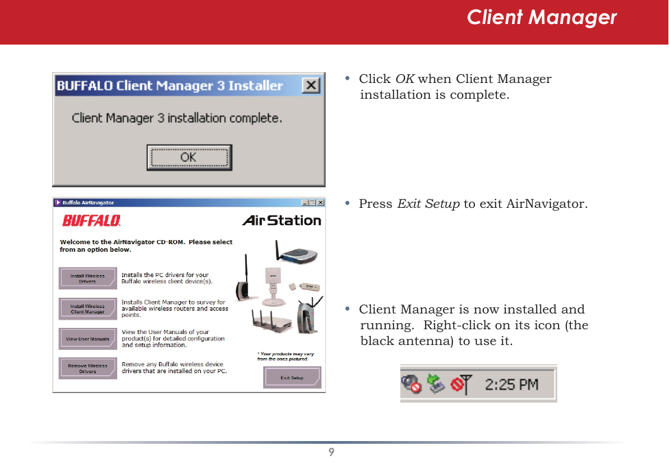 9Client Manager•  Click OK when Client Manager installation is complete.•  Press Exit Setup to exit AirNavigator.•  Client Manager is now installed and running.  Right-click on its icon (the black antenna) to use it.