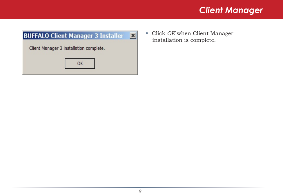9Client Manager•  Click OK when Client Manager installation is complete.