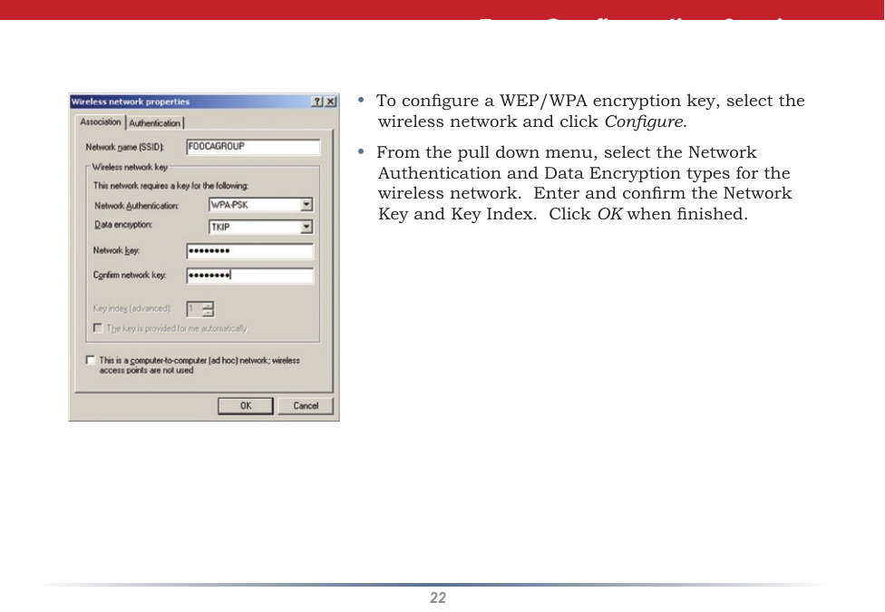 22•  To congure a WEP/WPA encryption key, select the wireless network and click Congure.•  From the pull down menu, select the Network Authentication and Data Encryption types for the wireless network.  Enter and conrm the Network Key and Key Index.  Click OK when nished.Zero Configuration Service