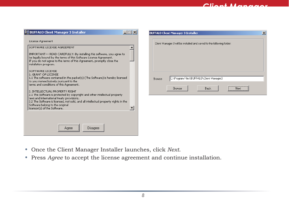 8Client Manager•  Once the Client Manager Installer launches, click Next.•  Press Agree to accept the license agreement and continue installation.