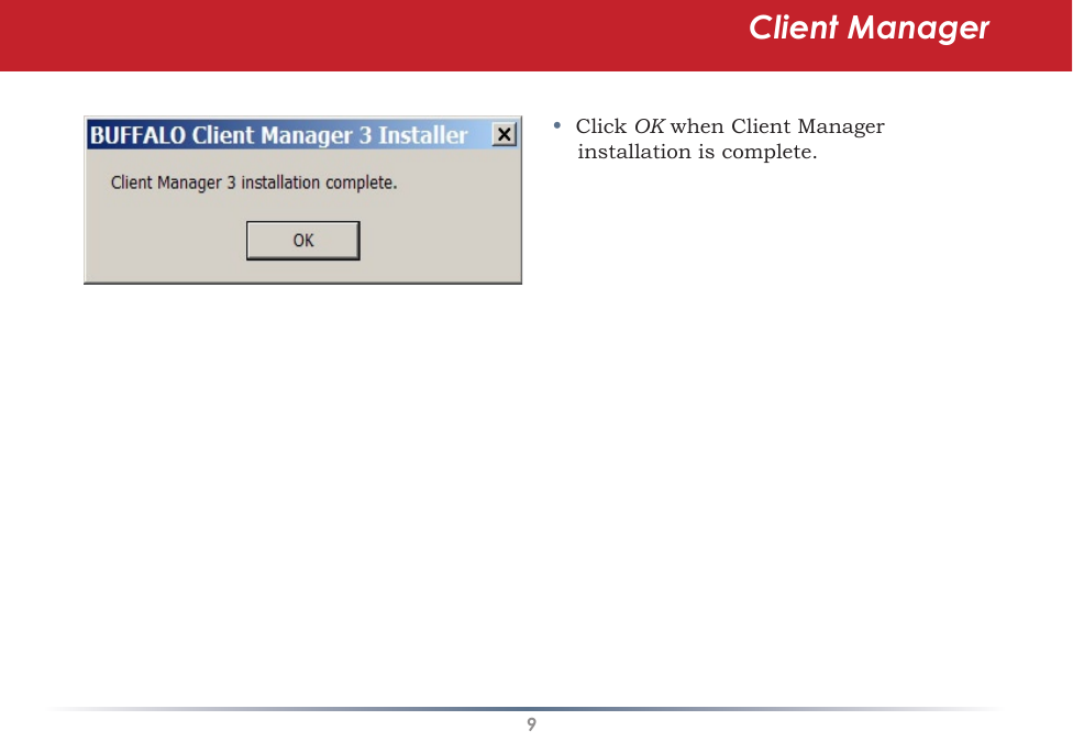 9Client Manager•  Click OK when Client Manager installation is complete.