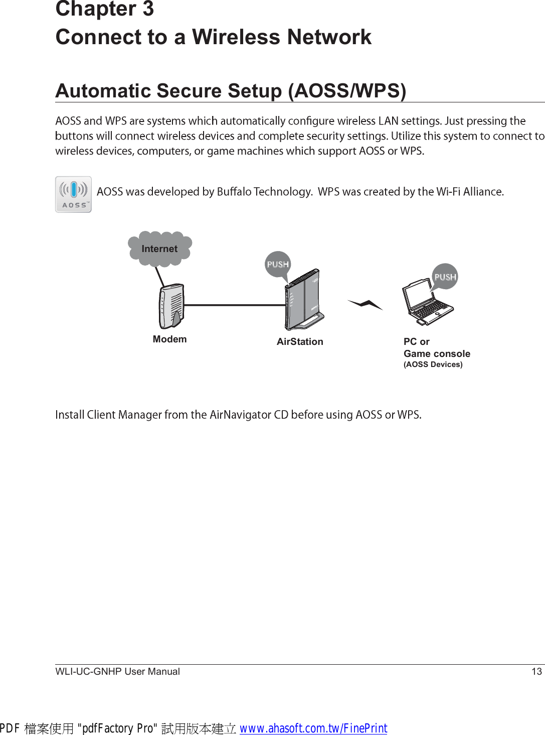 WLI-UC-GNHP User Manual 13Automatic Secure Setup (AOSS/WPS)©·®»´»-- ¼»ª·½»-ô ½±³°«¬»®-ô ±® ¹¿³» ³¿½¸·²»- ©¸·½¸ -«°°±®¬ ßÑÍÍ ±® ÉÐÍòChapter 3 Connect to a Wireless NetworkÓ±¼»³×²¬»®²»¬ß·®Í¬¿¬·±² ÐÝ ±®Ù¿³» ½±²-±´»øßÑÍÍ Ü»ª·½»-÷PDF 檔案使用 &quot;pdfFactory Pro&quot; 試用版本建立 www.ahasoft.com.tw/FinePrint