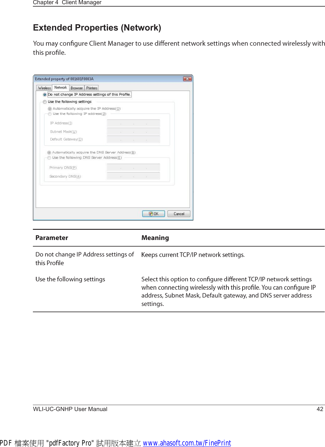 WLI-UC-GNHP User Manual 42Chapter 4  Client ManagerExtended Properties (Network)Ð¿®¿³»¬»® Ó»¿²·²¹Ü± ²±¬ ½¸¿²¹» ×Ð ß¼¼®»-- -»¬¬·²¹- ±º¿¼¼®»--ô Í«¾²»¬ Ó¿-µô Ü»º¿«´¬ ¹¿¬»©¿§ô ¿²¼ ÜÒÍ -»®ª»® ¿¼¼®»---»¬¬·²¹-òPDF 檔案使用 &quot;pdfFactory Pro&quot; 試用版本建立 www.ahasoft.com.tw/FinePrint