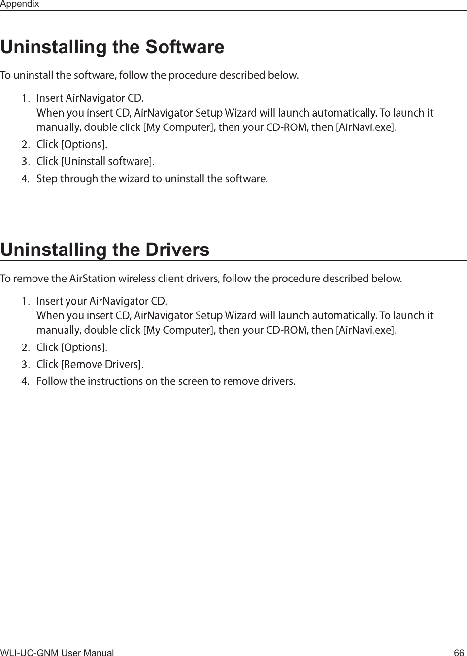 WLI-UC-GNM User Manual 66AppendixUninstalling the SoftwareÌ± «²·²-¬¿´´ ¬¸» -±º¬©¿®»ô º±´´±© ¬¸» °®±½»¼«®» ¼»-½®·¾»¼ ¾»´±©òìòÍ¬»° ¬¸®±«¹¸ ¬¸» ©·¦¿®¼ ¬± «²·²-¬¿´´ ¬¸» -±º¬©¿®»òUninstalling the DriversÌ± ®»³±ª» ¬¸» ß·®Í¬¿¬·±² ©·®»´»-- ½´·»²¬ ¼®·ª»®-ô º±´´±© ¬¸» °®±½»¼«®» ¼»-½®·¾»¼ ¾»´±©òìòÚ±´´±© ¬¸» ·²-¬®«½¬·±²- ±² ¬¸» -½®»»² ¬± ®»³±ª» ¼®·ª»®-ò