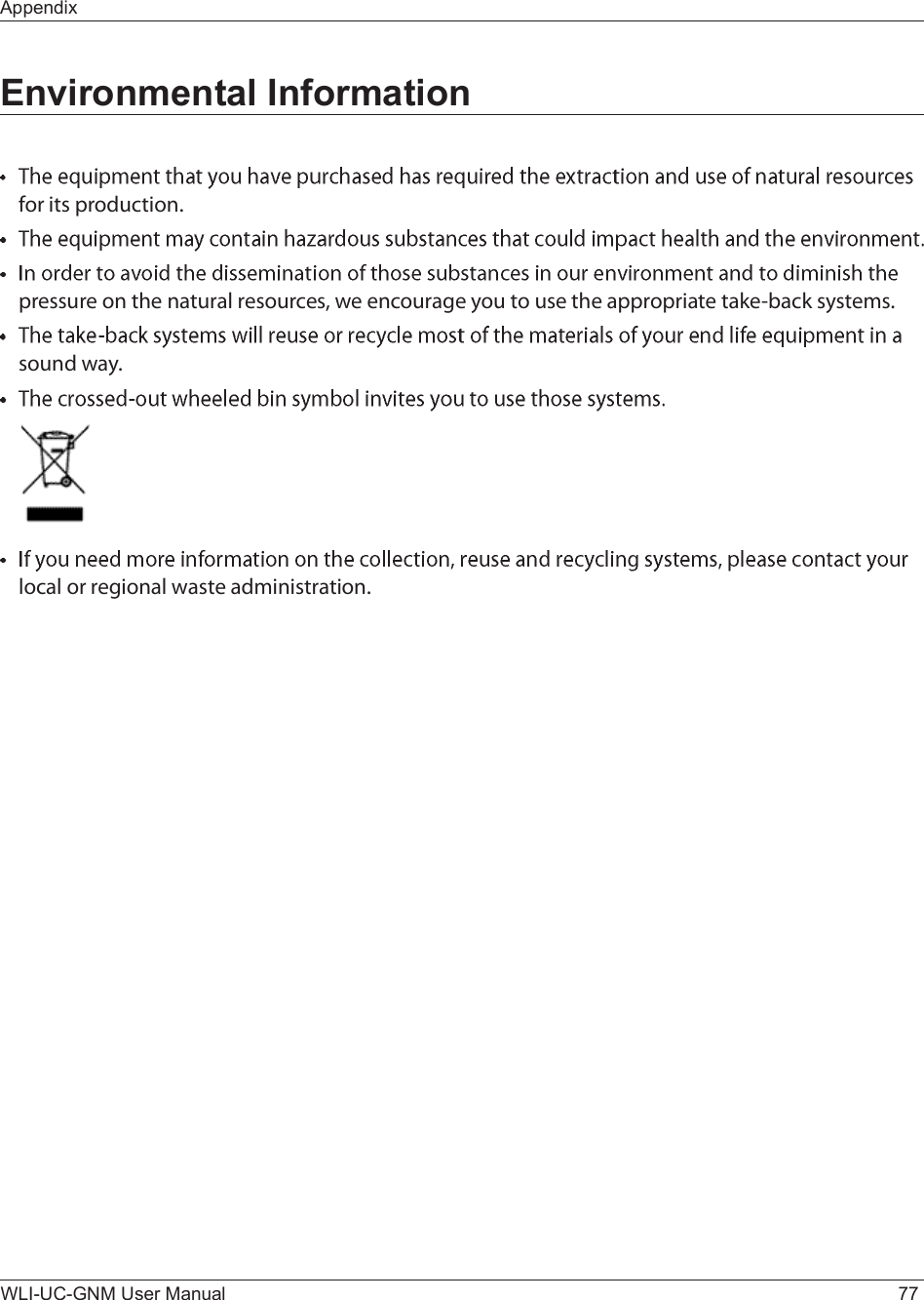 AppendixWLI-UC-GNM User Manual 77Environmental Informationº±® ·¬- °®±¼«½¬·±²ò°®»--«®» ±² ¬¸» ²¿¬«®¿´ ®»-±«®½»-ô ©» »²½±«®¿¹» §±« ¬± «-» ¬¸» ¿°°®±°®·¿¬» ¬¿µ»ó¾¿½µ -§-¬»³-ò-±«²¼ ©¿§ò´±½¿´ ±® ®»¹·±²¿´ ©¿-¬» ¿¼³·²·-¬®¿¬·±²ò