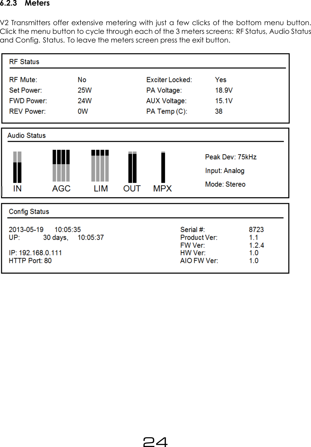 6.2.3 MetersV2 Transmitters offer extensive metering with just a few clicks of the bottom menu button.Click the menu button to cycle through each of the 3 meters screens: RF Status, Audio Statusand Config. Status. To leave the meters screen press the exit button.24