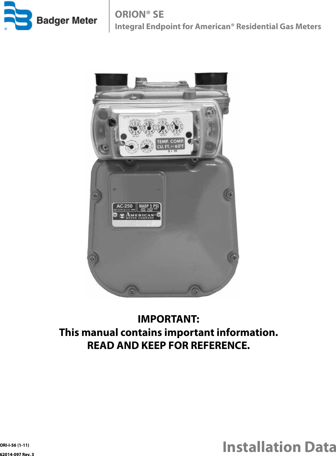 ORION® SE Integral Endpoint for American® Residential Gas Meters   Installation DataORI-I-56 (1-11)62014-097 Rev. 3IMPORTANT:  This manual contains important information.READ AND KEEP FOR REFERENCE.