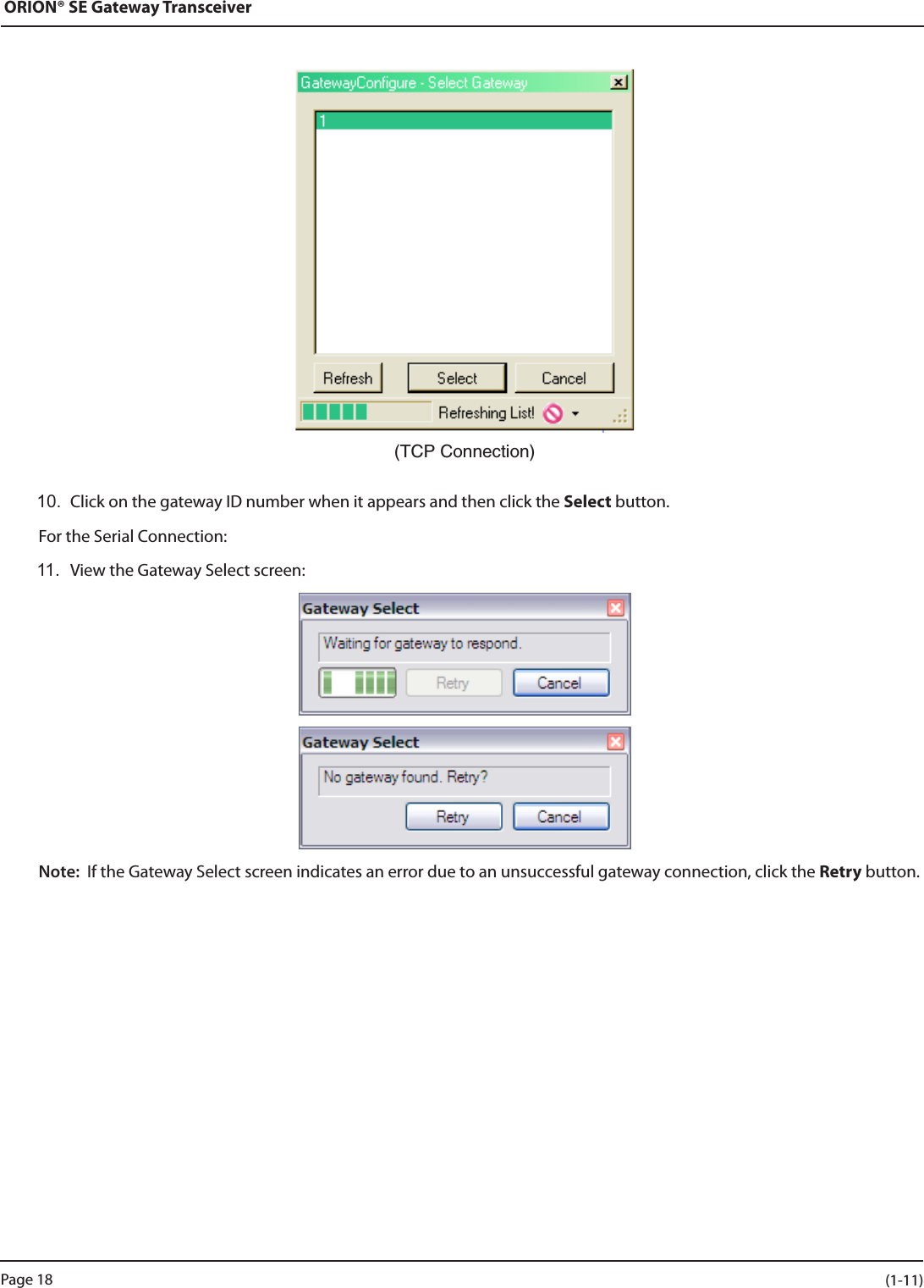 ORION® SE Gateway Transceiver(TCPConnection) 10.  Click on the gateway ID number when it appears and then click the Select button.For the Serial Connection:11.  View the Gateway Select screen:Note:  If the Gateway Select screen indicates an error due to an unsuccessful gateway connection, click the Retry button.Page 18 (1-11)