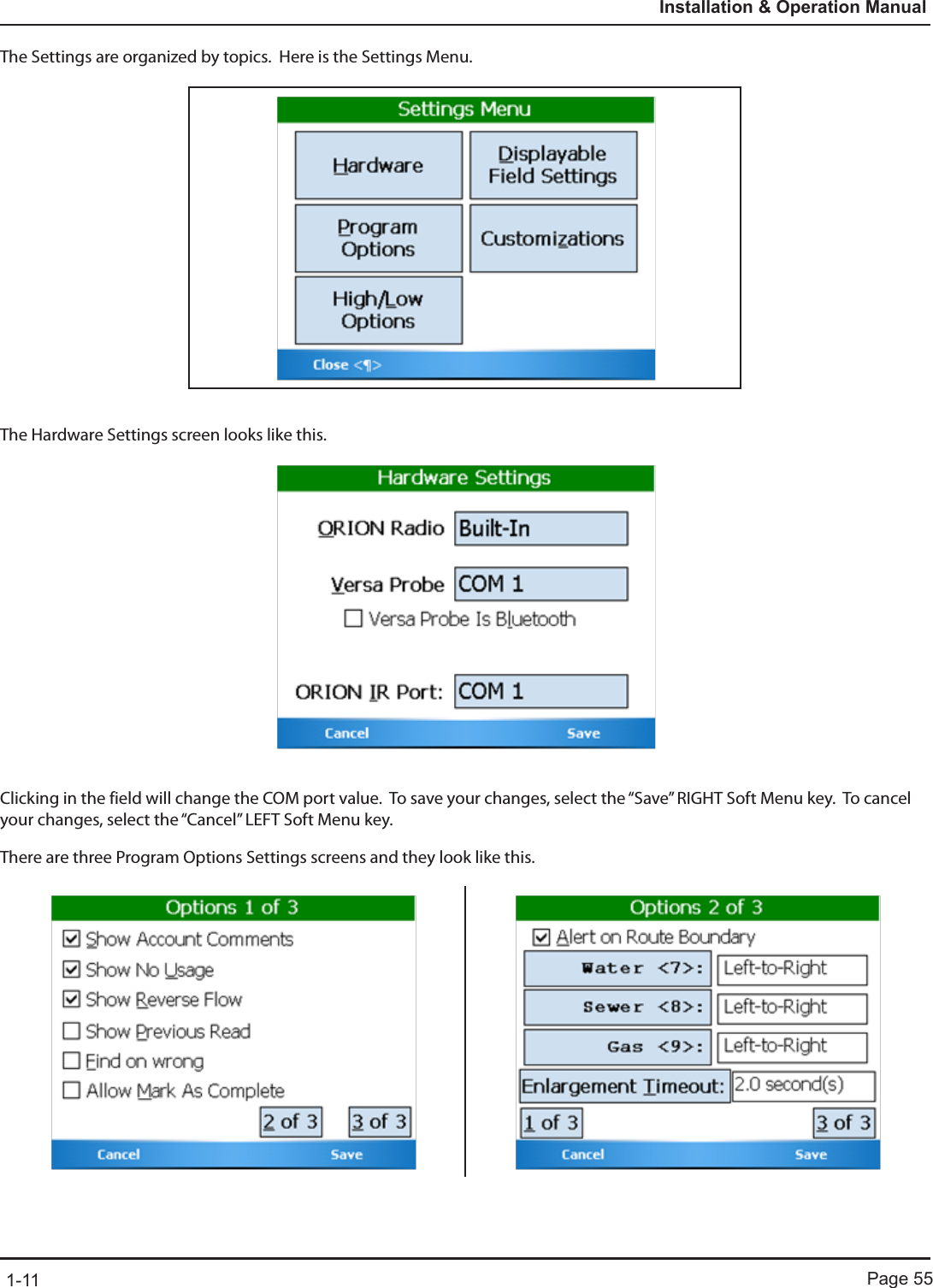 Page 551-11Installation &amp; Operation ManualThe Settings are organized by topics.  Here is the Settings Menu.The Hardware Settings screen looks like this.Clicking in the field will change the COM port value.  To save your changes, select the “Save” RIGHT Soft Menu key.  To cancel your changes, select the “Cancel” LEFT Soft Menu key.There are three Program Options Settings screens and they look like this. 