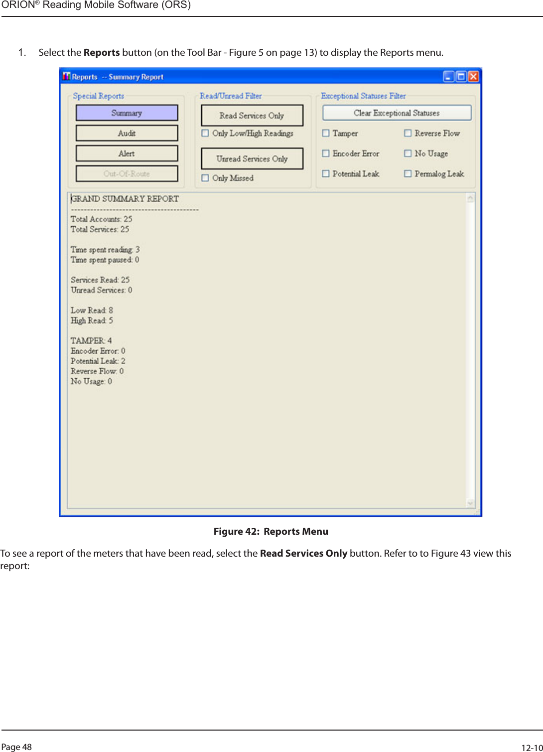 Page 48          12-10ORION® Reading Mobile Software (ORS)1.  Select the Reports button (on the Tool Bar - Figure 5 on page 13) to display the Reports menu.Figure 42:  Reports Menu  To see a report of the meters that have been read, select the Read Services Only button. Refer to to Figure 43 view this report: