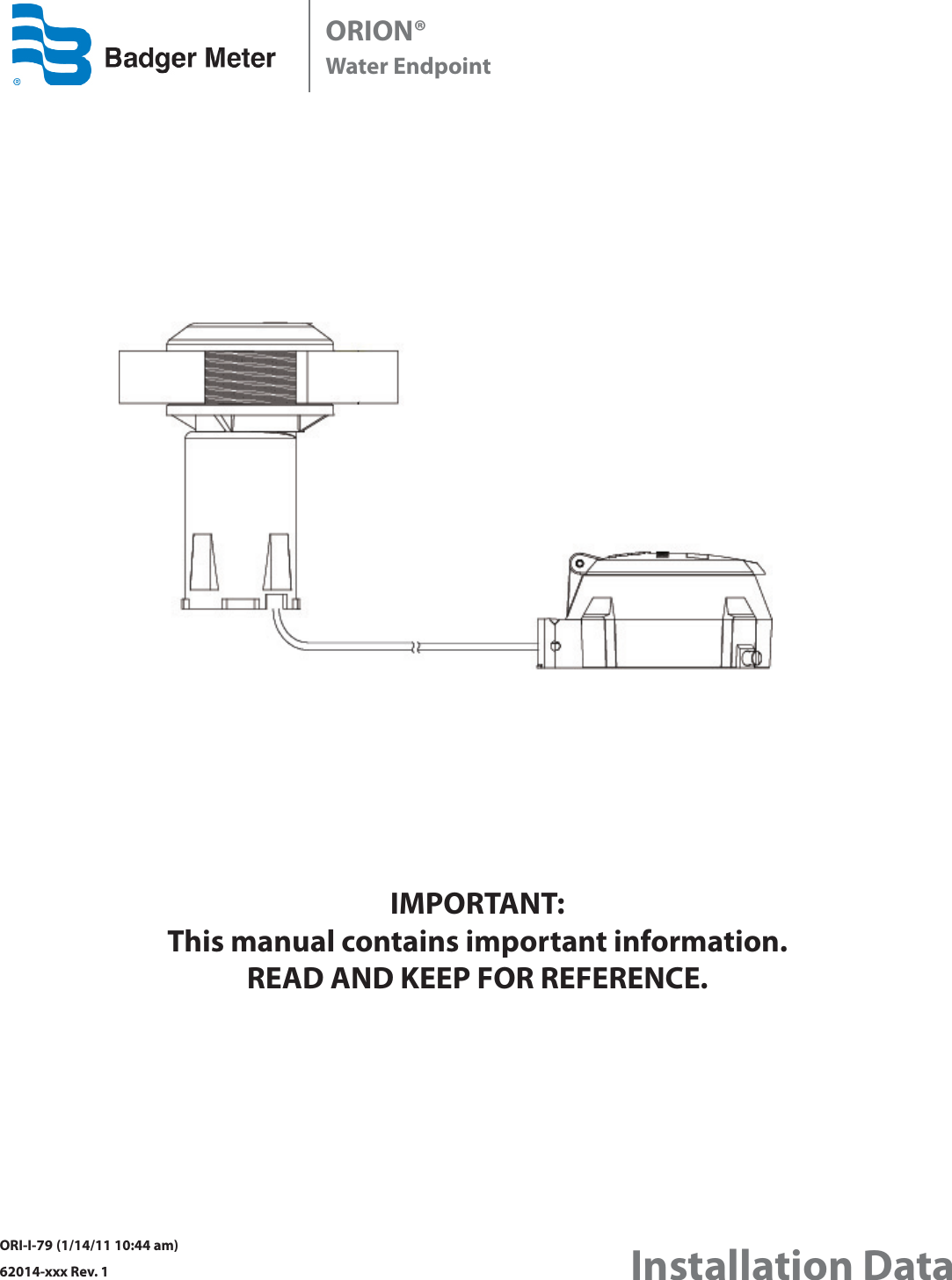 ORION® Water Endpoint    Installation DataORI-I-79 (1/14/11 10:44 am)62014-xxx Rev. 1IMPORTANT:  This manual contains important information.READ AND KEEP FOR REFERENCE.