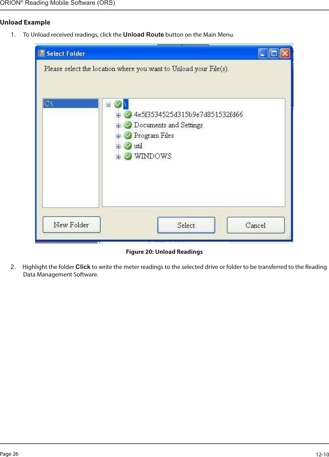 Page 26          12-10ORION® Reading Mobile Software (ORS)Unload Example 1.  To Unload received readings, click the Unload Route button on the Main Menu.  Figure 20: Unload Readings2.  Highlight the folder Click to write the meter readings to the selected drive or folder to be transferred to the Reading Data Management Software. 