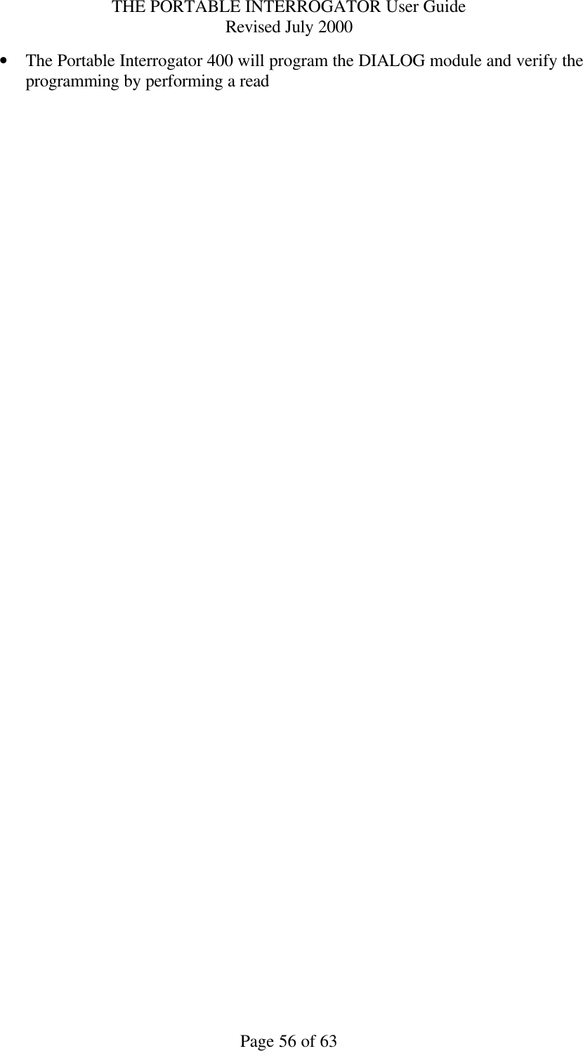 THE PORTABLE INTERROGATOR User Guide Revised July 2000 Page 56 of 63 • The Portable Interrogator 400 will program the DIALOG module and verify the programming by performing a read   