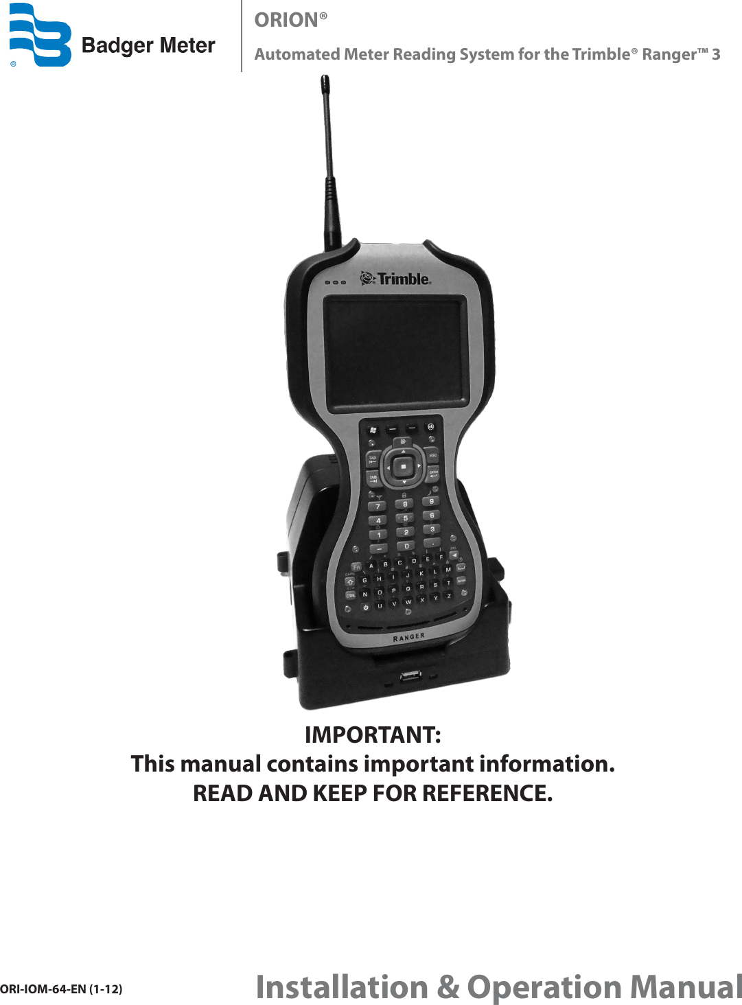 ORION® Automated Meter Reading System for the Trimble® Ranger™ 3Installation &amp; Operation ManualORI-IOM-64-EN (1-12) IMPORTANT:  This manual contains important information.READ AND KEEP FOR REFERENCE.