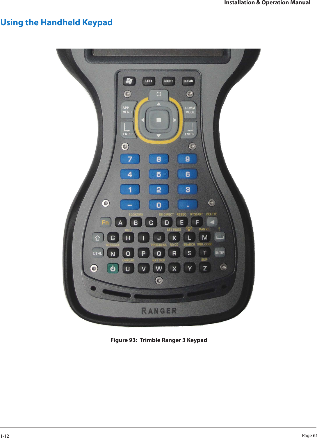 Page 611-12Installation &amp; Operation ManualUsing the Handheld KeypadFigure 93:  Trimble Ranger 3 Keypad