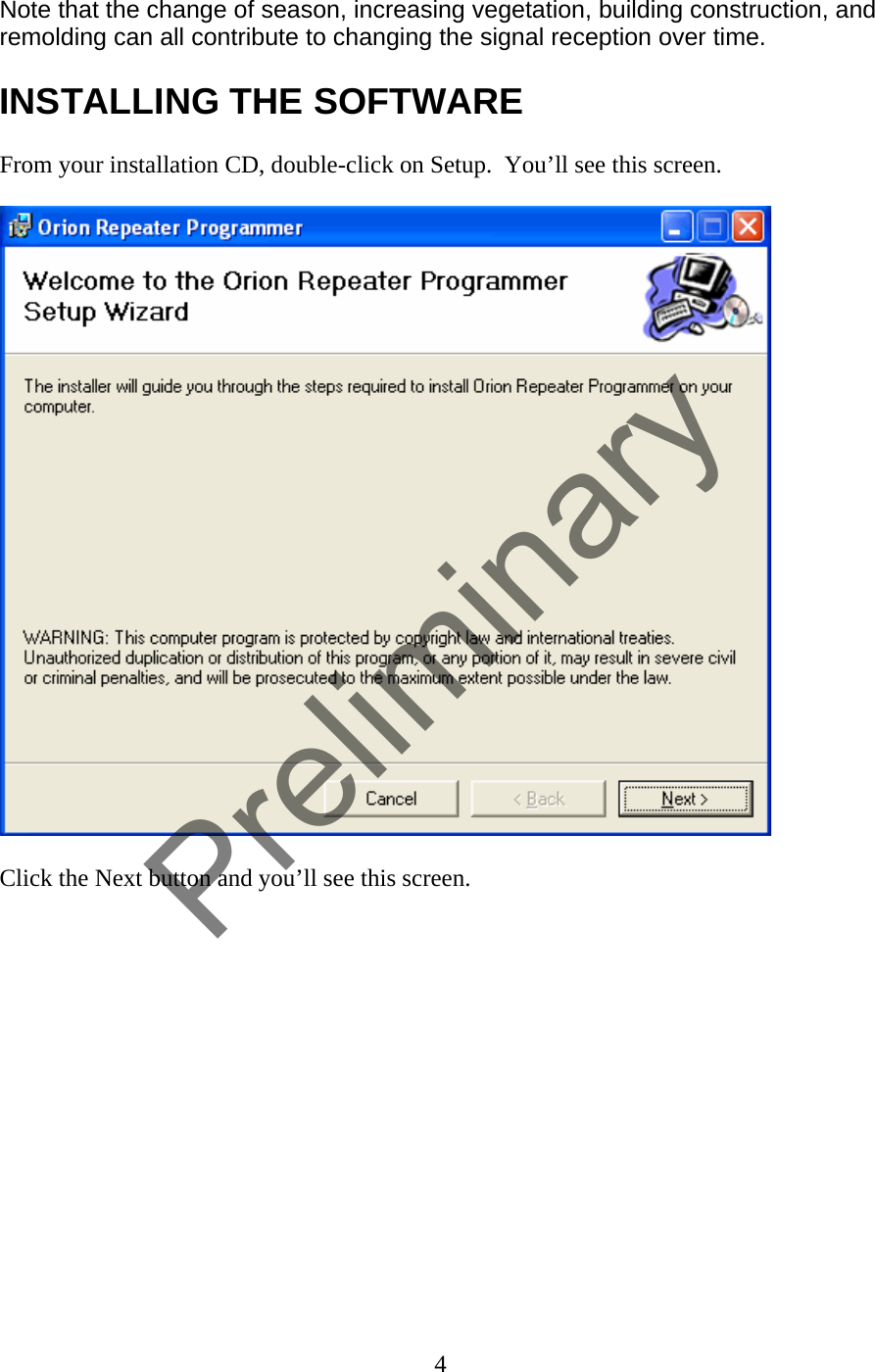 Note that the change of season, increasing vegetation, building construction, and remolding can all contribute to changing the signal reception over time.  INSTALLING THE SOFTWARE  From your installation CD, double-click on Setup.  You’ll see this screen.    Click the Next button and you’ll see this screen.  4  Preliminary