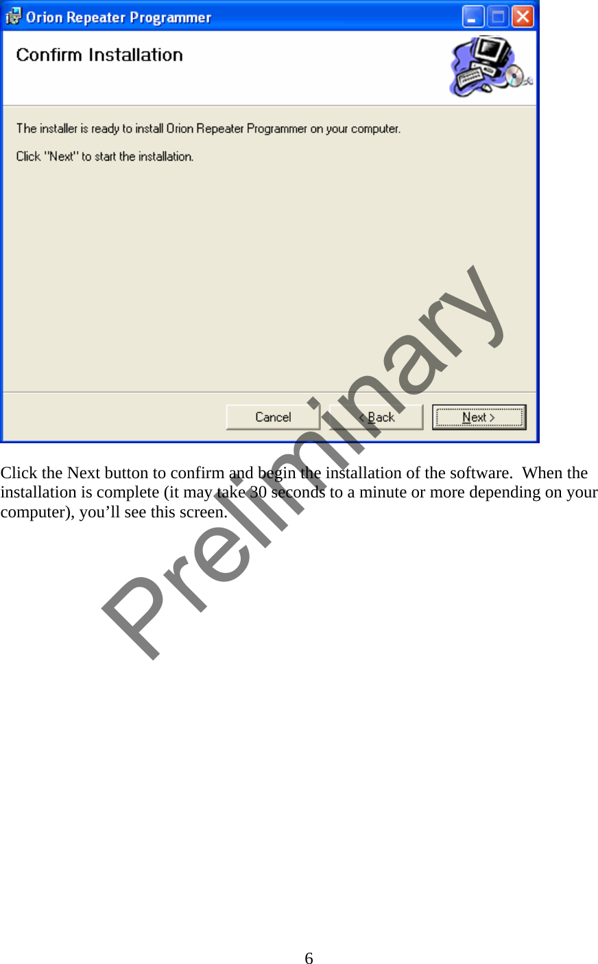   Click the Next button to confirm and begin the installation of the software.  When the installation is complete (it may take 30 seconds to a minute or more depending on your computer), you’ll see this screen.  6  Preliminary