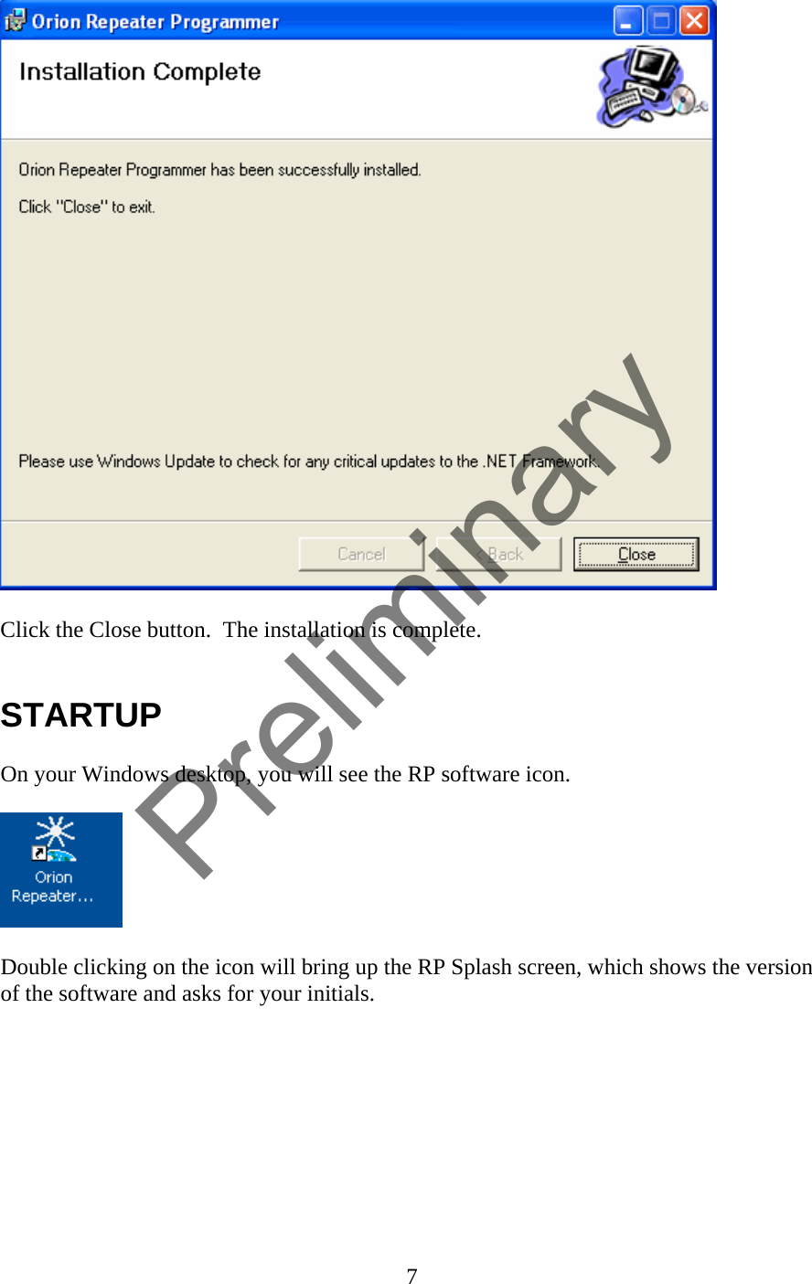   Click the Close button.  The installation is complete.   STARTUP  On your Windows desktop, you will see the RP software icon.    Double clicking on the icon will bring up the RP Splash screen, which shows the version of the software and asks for your initials.  7  Preliminary