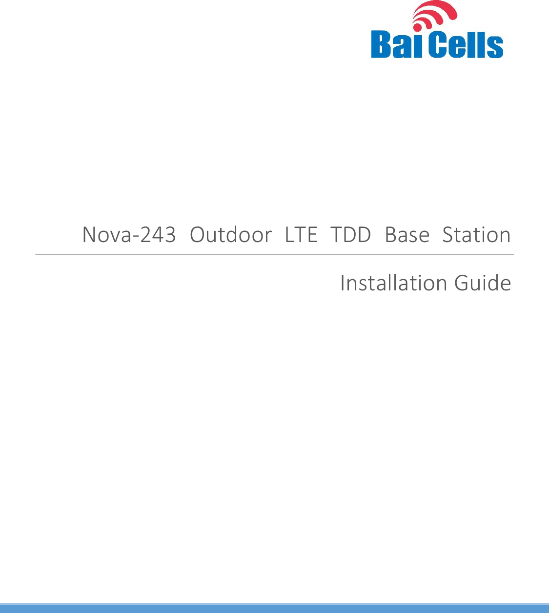   03  All rights reserved © Baicells Technologies Co., Ltd.   Nova-243  Outdoor  LTE  TDD  Base  Station Installation Guide   