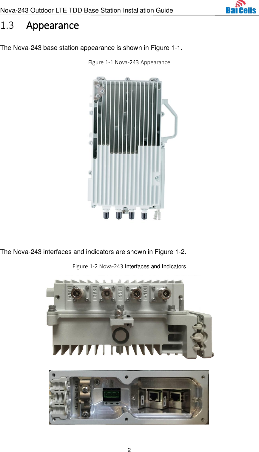 Nova-243 Outdoor LTE TDD Base Station Installation Guide 2   Appearance 1.3The Nova-243 base station appearance is shown in Figure 1-1. Figure 1-1 Nova-243 Appearance   The Nova-243 interfaces and indicators are shown in Figure 1-2. Figure 1-2 Nova-243 Interfaces and Indicators   