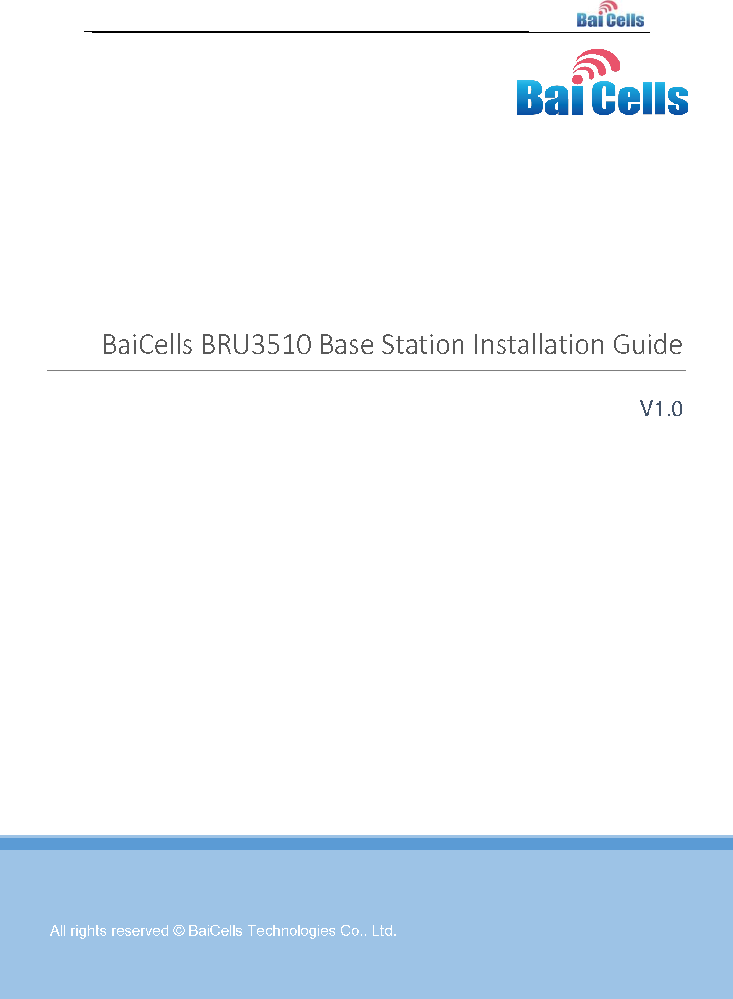  1    All rights reserved © BaiCells Technologies Co., Ltd.  BaiCells BRU3510 Base Station Installation Guide V1.0     