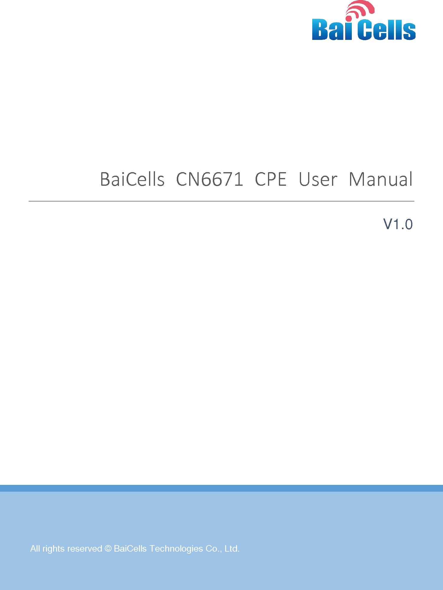      All rights reserved © BaiCells Technologies Co., Ltd.  BaiCells  CN6671  CPE  User  Manual V1.0     