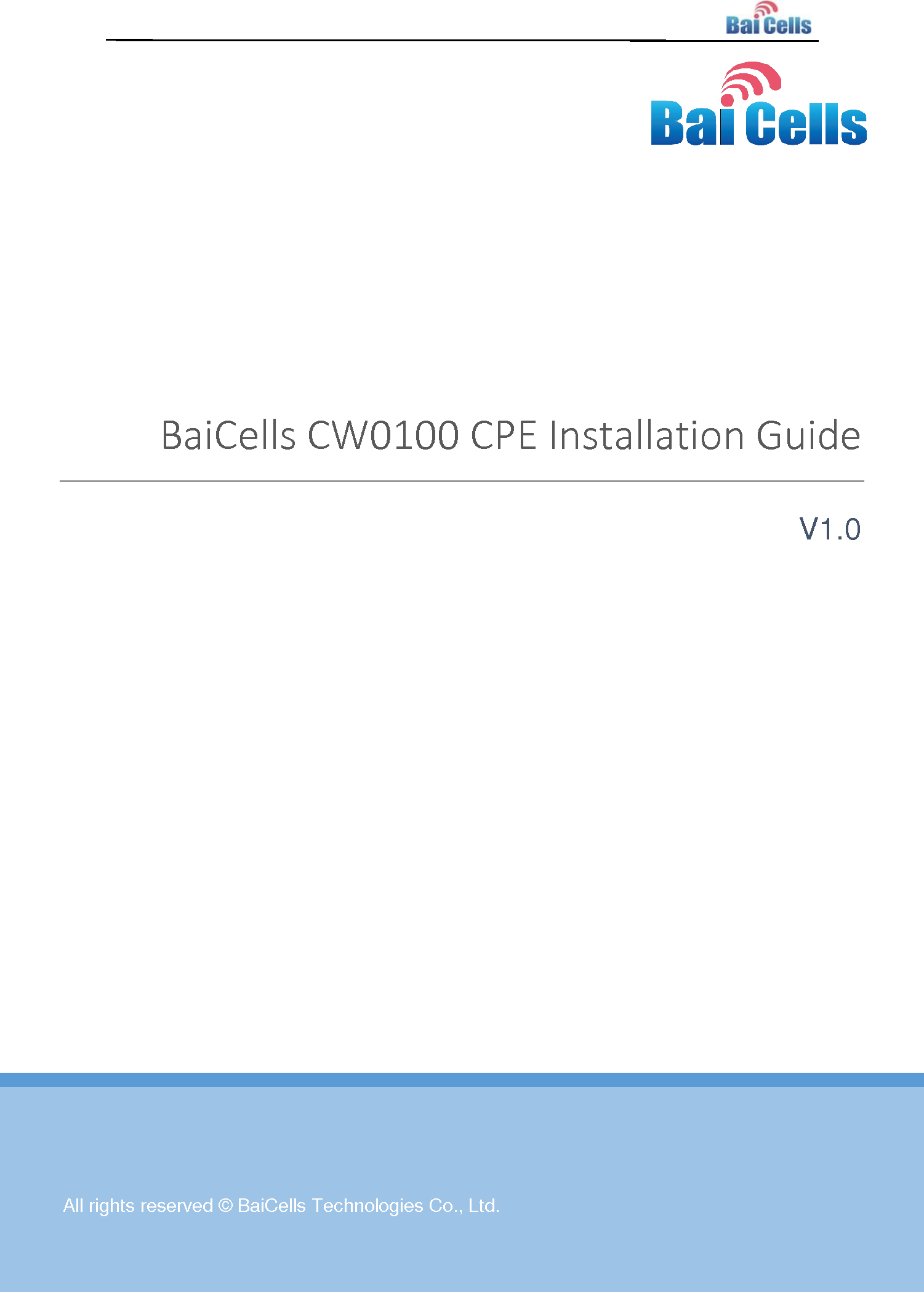      All rights reserved © BaiCells Technologies Co., Ltd.  BaiCells CW0100 CPE Installation Guide V1.0     