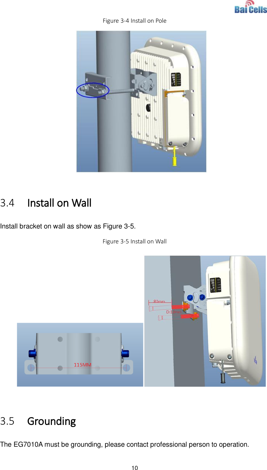  10  Figure 3-4 Install on Pole   3.4 Install on Wall Install bracket on wall as show as Figure 3-5. Figure 3-5 Install on Wall   3.5 Grounding The EG7010A must be grounding, please contact professional person to operation.   