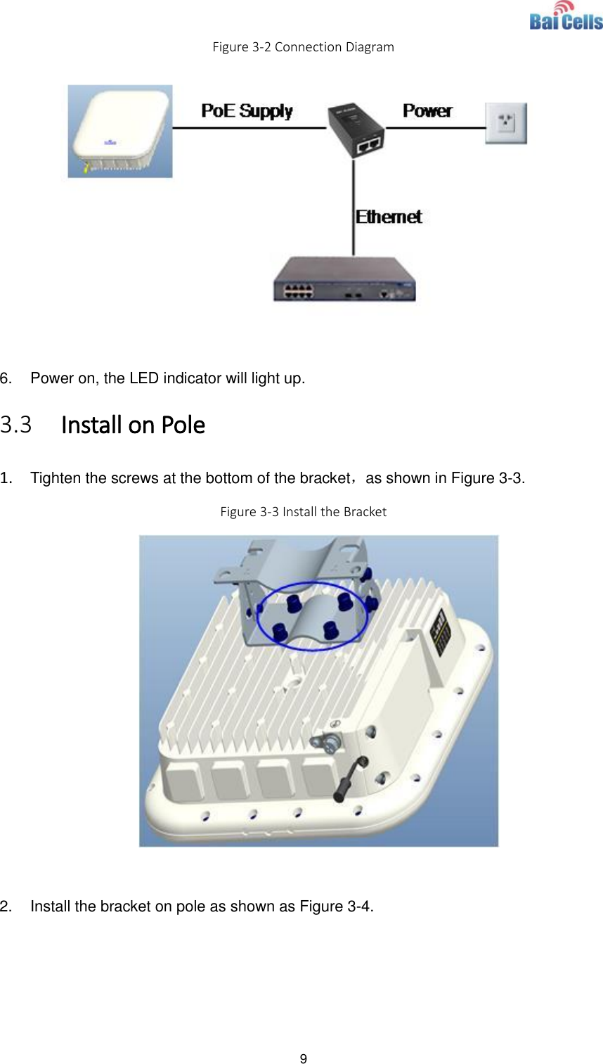  9  Figure 3-2 Connection Diagram   6.  Power on, the LED indicator will light up. 3.3 Install on Pole 1. Tighten the screws at the bottom of the bracket，as shown in Figure 3-3.   Figure 3-3 Install the Bracket   2.  Install the bracket on pole as shown as Figure 3-4. 