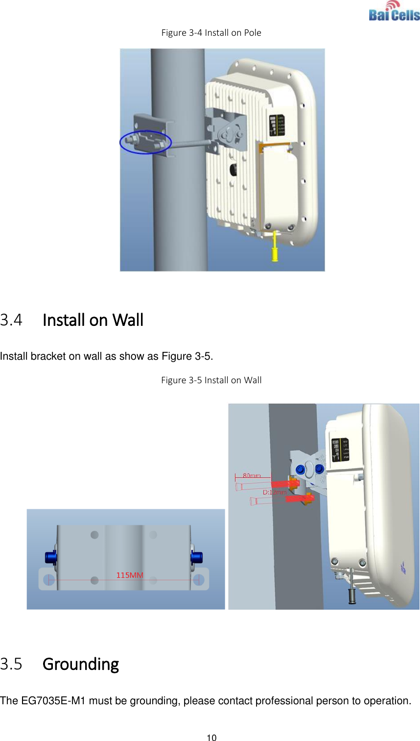  10  Figure 3-4 Install on Pole   3.4 Install on Wall Install bracket on wall as show as Figure 3-5. Figure 3-5 Install on Wall   3.5 Grounding The EG7035E-M1 must be grounding, please contact professional person to operation.   