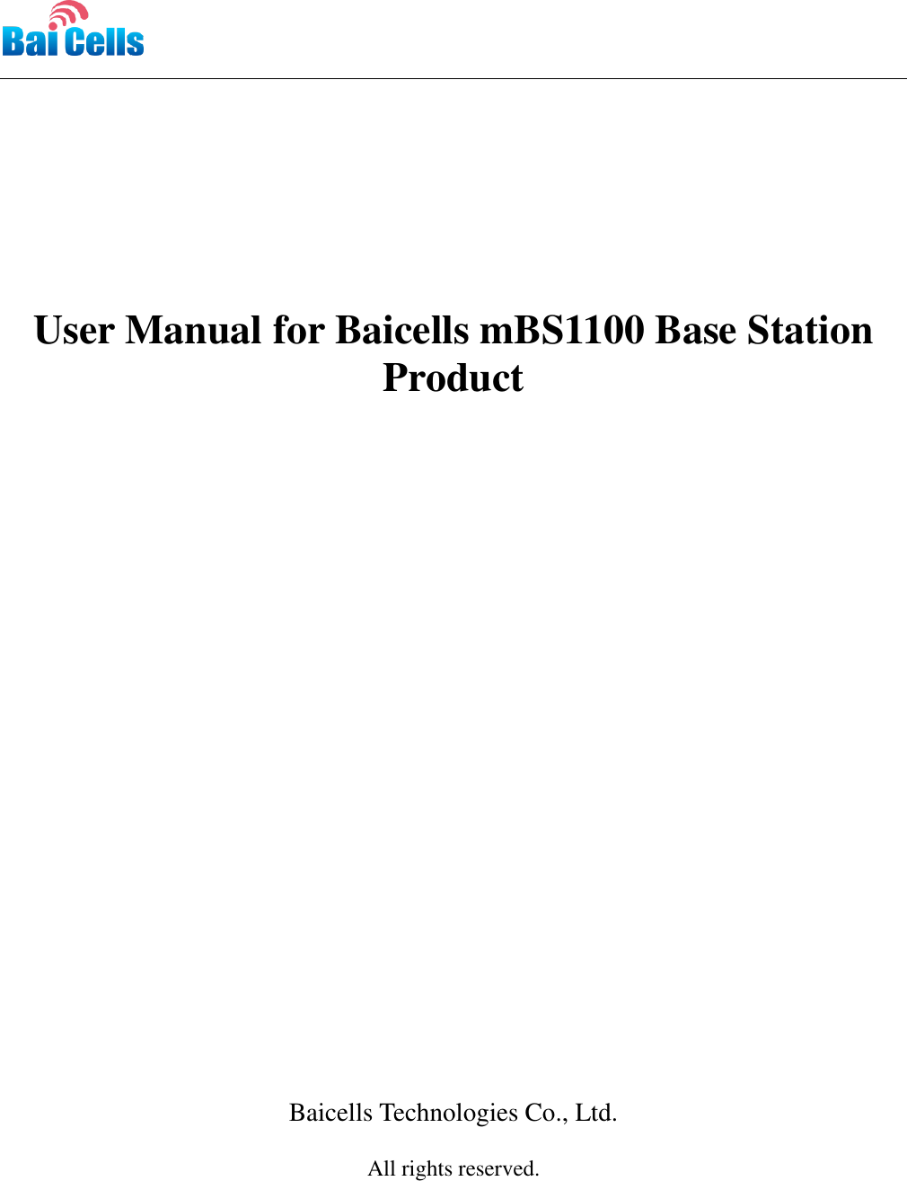             User Manual for Baicells mBS1100 Base Station Product                               Baicells Technologies Co., Ltd.  All rights reserved.