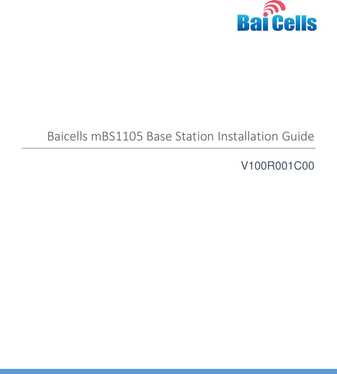    01  All rights reserved © Baicells Technologies Co., Ltd.   Baicells mBS1105 Base Station Installation Guide V100R001C00     