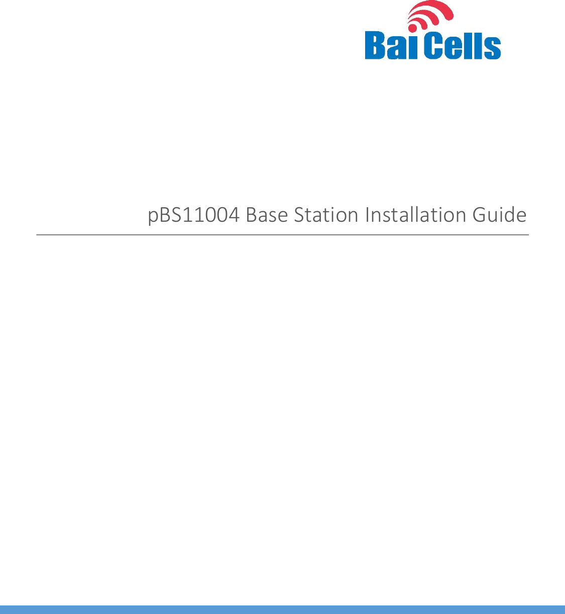    01  All rights reserved © Baicells Technologies Co., Ltd.   pBS11004 Base Station Installation Guide           