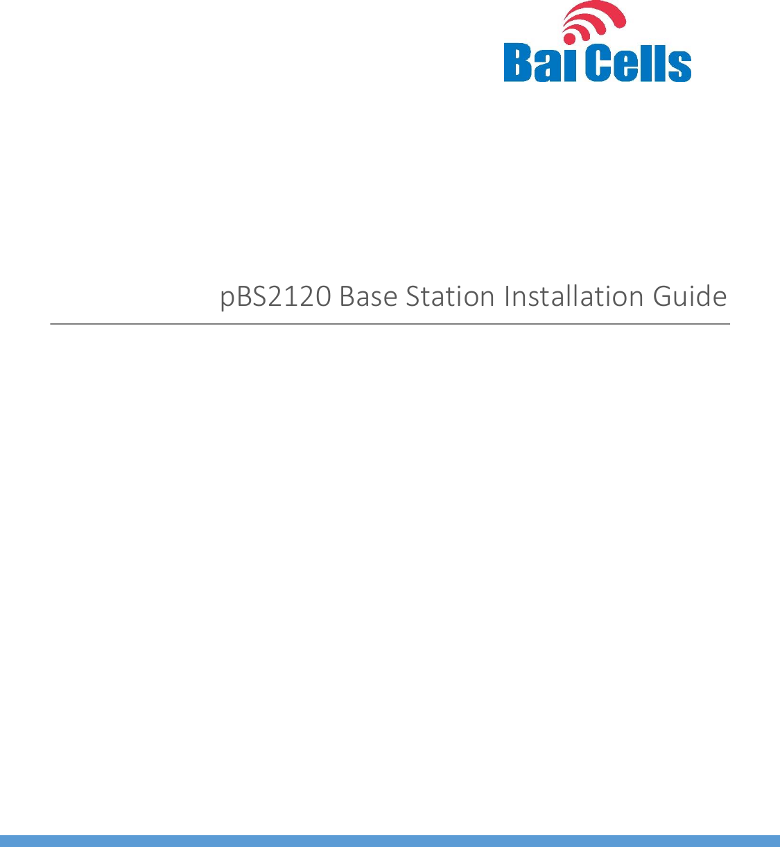    01  All rights reserved © Baicells Technologies Co., Ltd.   pBS2120 Base Station Installation Guide           