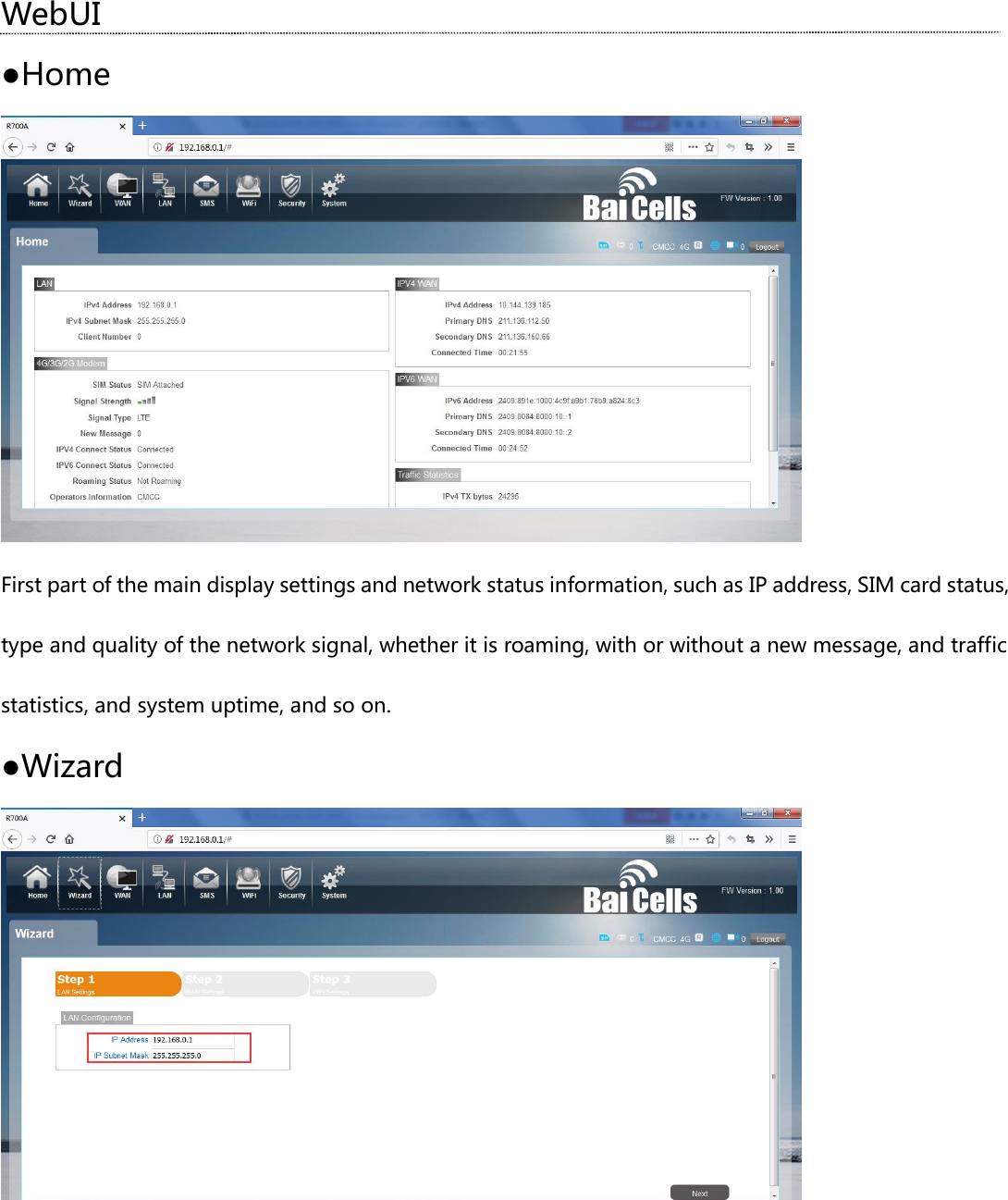 WebUI ●Home  First part of the main display settings and network status information, such as IP address, SIM card status, type and quality of the network signal, whether it is roaming, with or without a new message, and traffic statistics, and system uptime, and so on. ●Wizard  