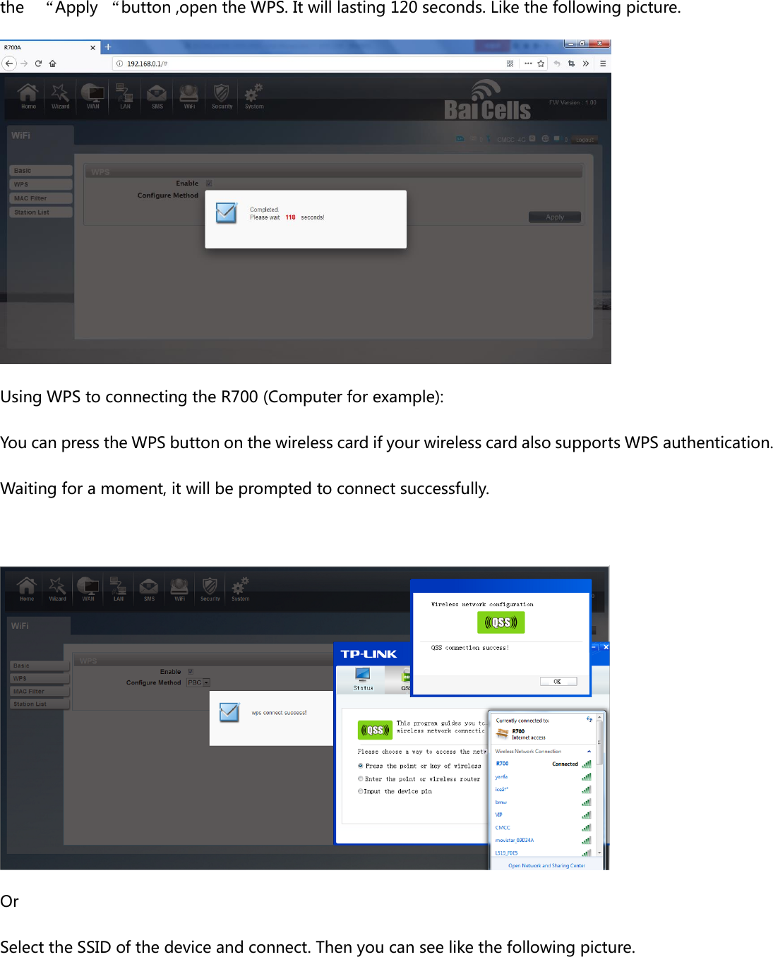 the    “Apply  “button ,open the WPS. It will lasting 120 seconds. Like the following picture.  Using WPS to connecting the R700 (Computer for example): You can press the WPS button on the wireless card if your wireless card also supports WPS authentication. Waiting for a moment, it will be prompted to connect successfully.   Or Select the SSID of the device and connect. Then you can see like the following picture. 